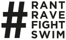 #RantRaveFightSwim